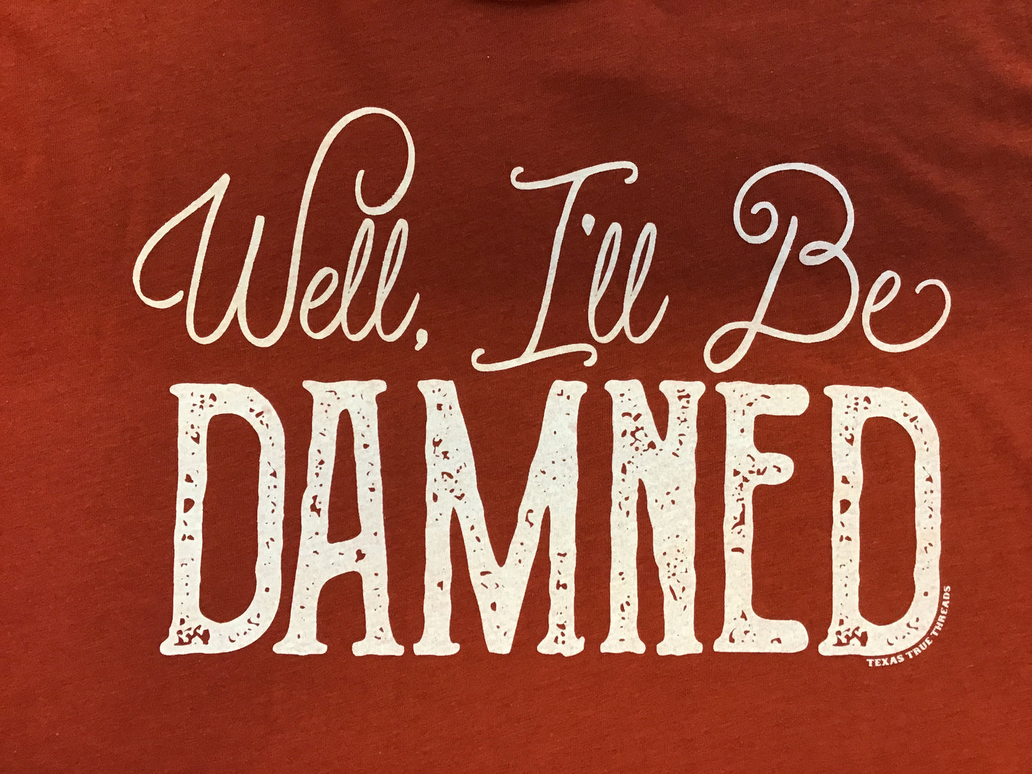 Texas True Threads Well I'll Be Damned Tee